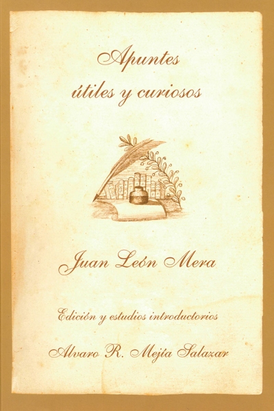 Apuntes útiles y curiosos. Edición y estudios introductorios: Alvaro R. Mejía Salazar