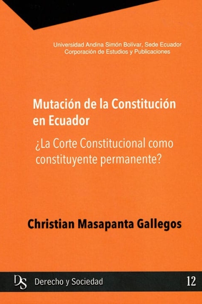 Mutación de la constitución en Ecuador: ¿La  Corte Constitucional como constituyente permanente?