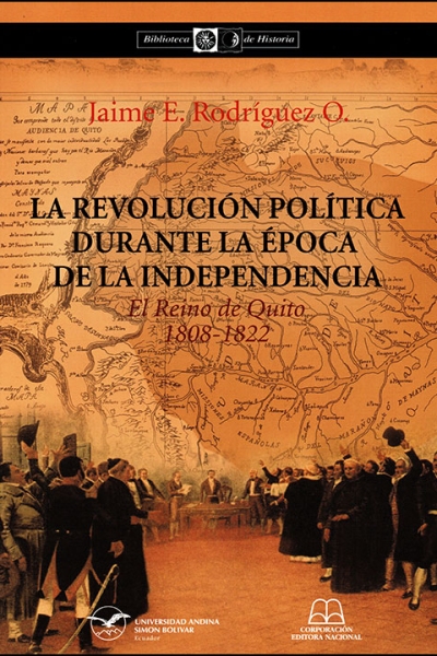 La revolución política durante la época de la Independencia: El Reino de Quito, 1808-1822