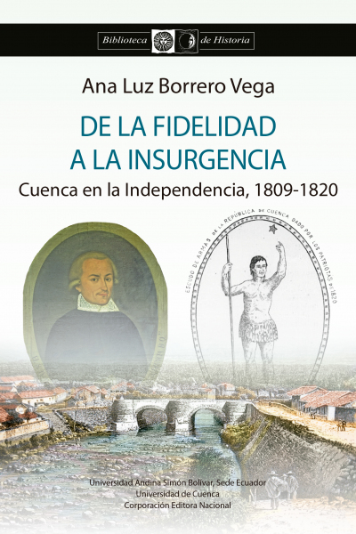 De la fidelidad a la insurgencia:  Cuenca en la Independencia, 1809-1820