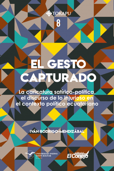 El gesto capturado: La caricatura satírico-política, el discurso de lo injurioso en el contexto político ecuatoriano