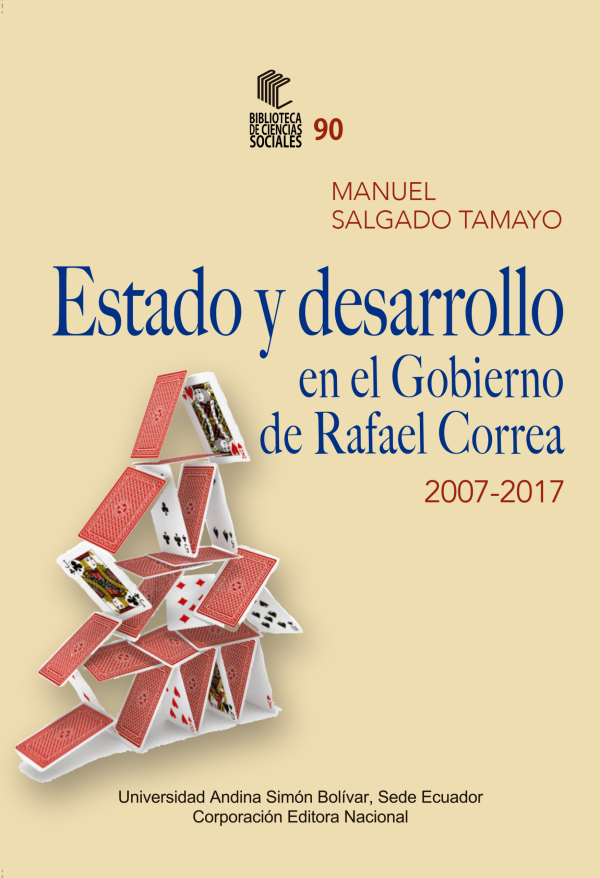Estado y desarrollo en el Gobierno de Rafael Correa, 2007-2017