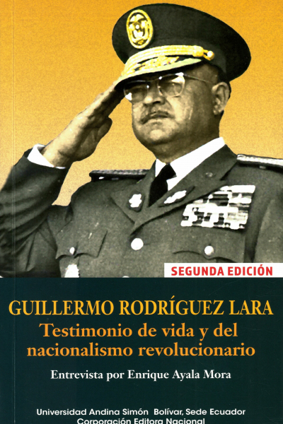 Guillermo Rodríguez Lara. Testimonio de vida y del nacionalismo revolucionario: Entrevista por Enrique Ayala Mora. Segunda edición