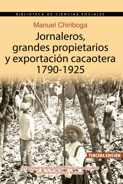 Jornaleros, grandes propietarios y exportación cacaotera, 1790-1925, tercera edición