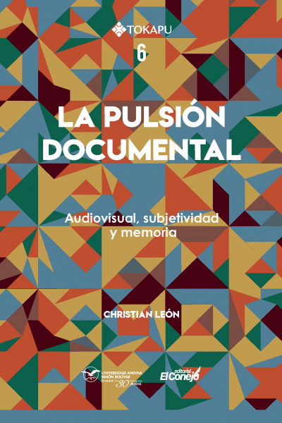 La pulsión documental: Audiovisual, subjetividad y memoria