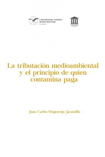 La tributación medioambiental y el principio de quien contamina paga: Una mirada del caso ecuatoriano