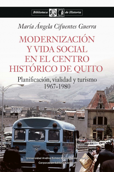 Modernización y vida social en el Centro Histórico de Quito: Planificación, vialidad y turismo...