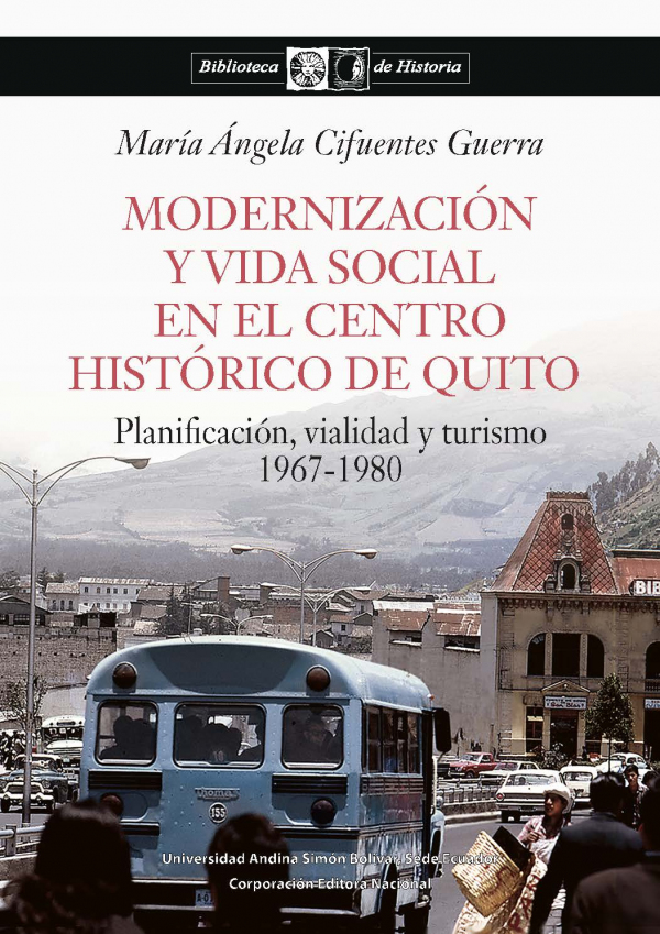 Modernización y vida social en el Centro Histórico de Quito: Planificación, vialidad y turismo...