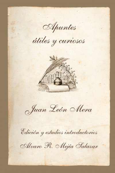 Apuntes útiles y curiosos: Edición y estudios introductorios Alvaro R. Mejía Salazar