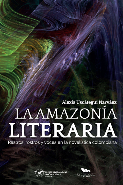 La Amazonía literaria: Rastros, rostros y voces en la novelística colombiana