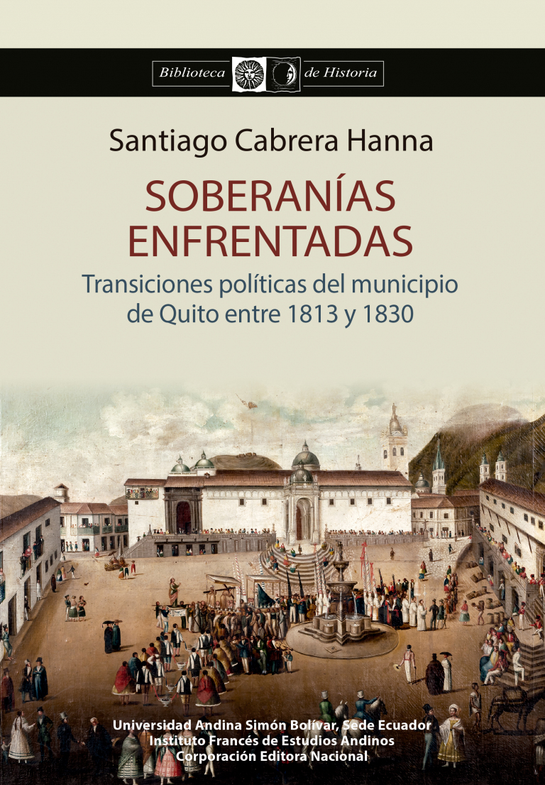 Soberanías enfrentadas: Transiciones políticas del municipio de Quito entre 1813 y 1830