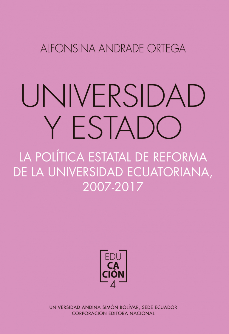 Universidad y Estado: La política estatal de reforma de la universidad ecuatoriana, 2007-2017