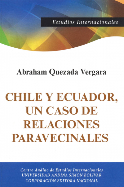 Chile y Ecuador, un caso de relaciones paravecinales: Origen histórico y su impacto en la pos Guerra Fría, 1990-2010