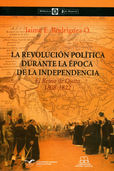 La revolución política durante la época de la Independencia: El Reino de Quito, 1808-1822
