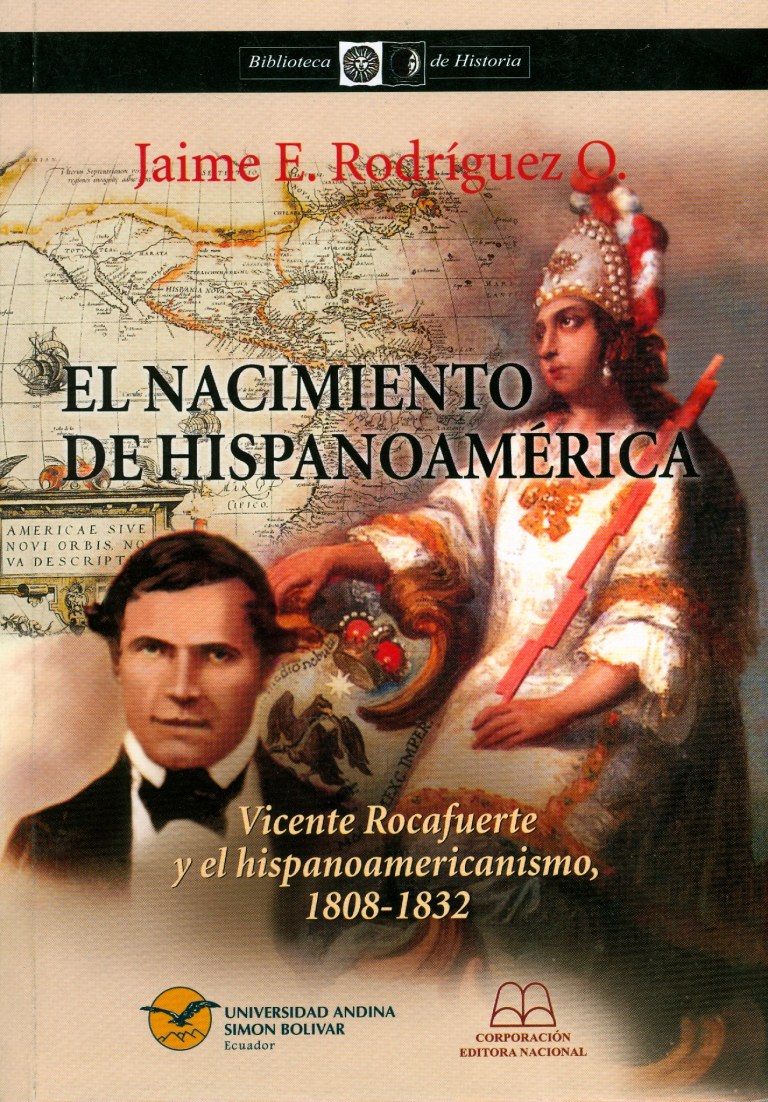 El nacimiento de Hispanoamérica Vicente Rocafuerte y el hispanoamericanismo, 1808-1832