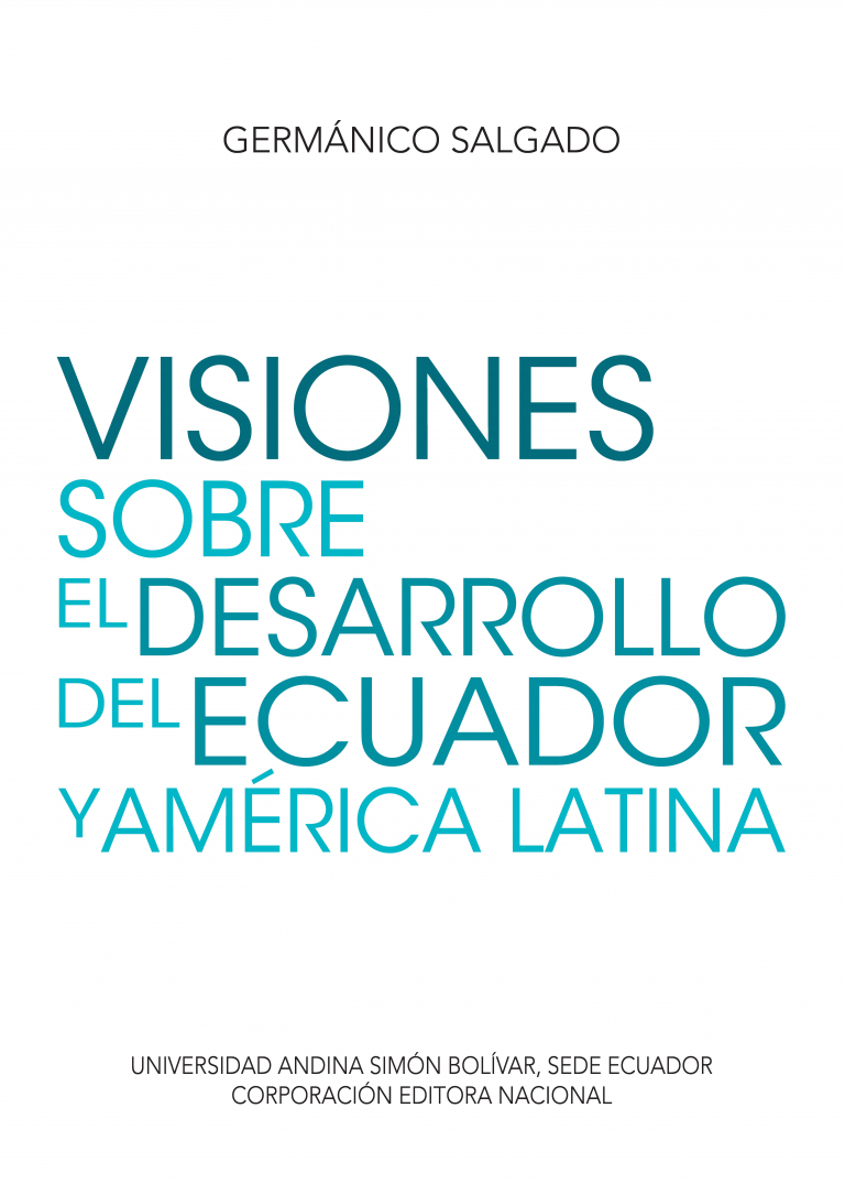 Visiones sobre el desarrollo del Ecuador y América Latina. Coordinador de la colección: Francisco Pareja Cucalón. Estudio introductorio: Gonzalo Ortiz Crespo.