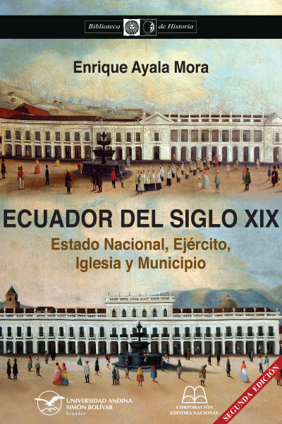 Ecuador del siglo XIX: Estado Nacional, Ejército, Iglesia y Municipio. Segunda edición