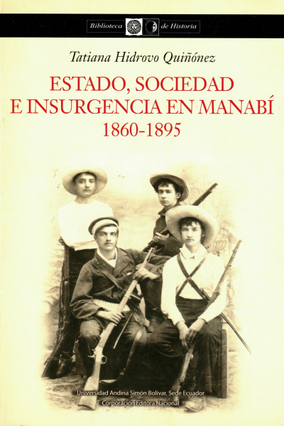 Estado, sociedad e insurgencia en Manabí: 1860-1895