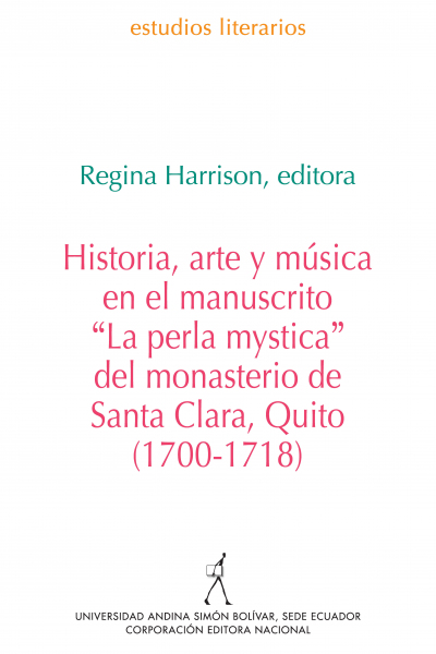 Historia, arte y música en el manuscrito "La perla mystica" del monasterio de Quito Santa Clara, Quito (1700-1718)
