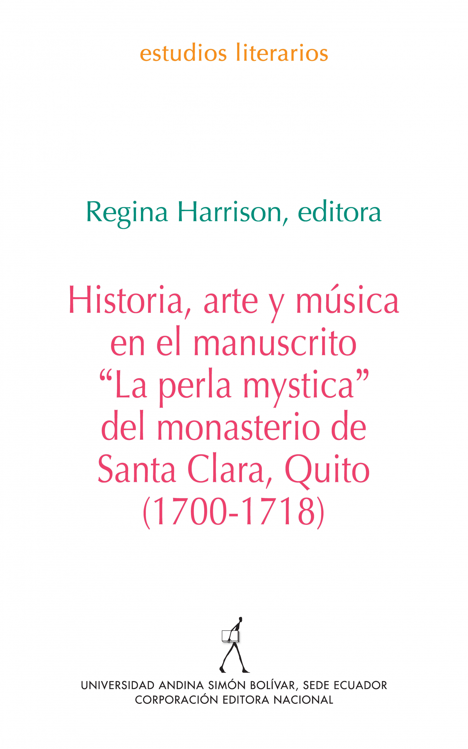 Historia, arte y música en el manuscrito "La perla mystica" del monasterio de Quito Santa Clara, Quito (1700-1718)