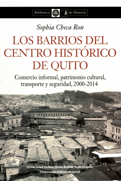Los barrios del Centro Histórico de Quito: Comercio informal, patrimonio cultural, transporte y seguridad...