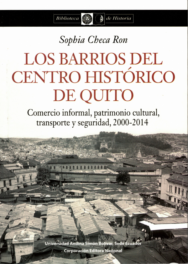 Los barrios del Centro Histórico de Quito: Comercio informal, patrimonio cultural, transporte y seguridad...