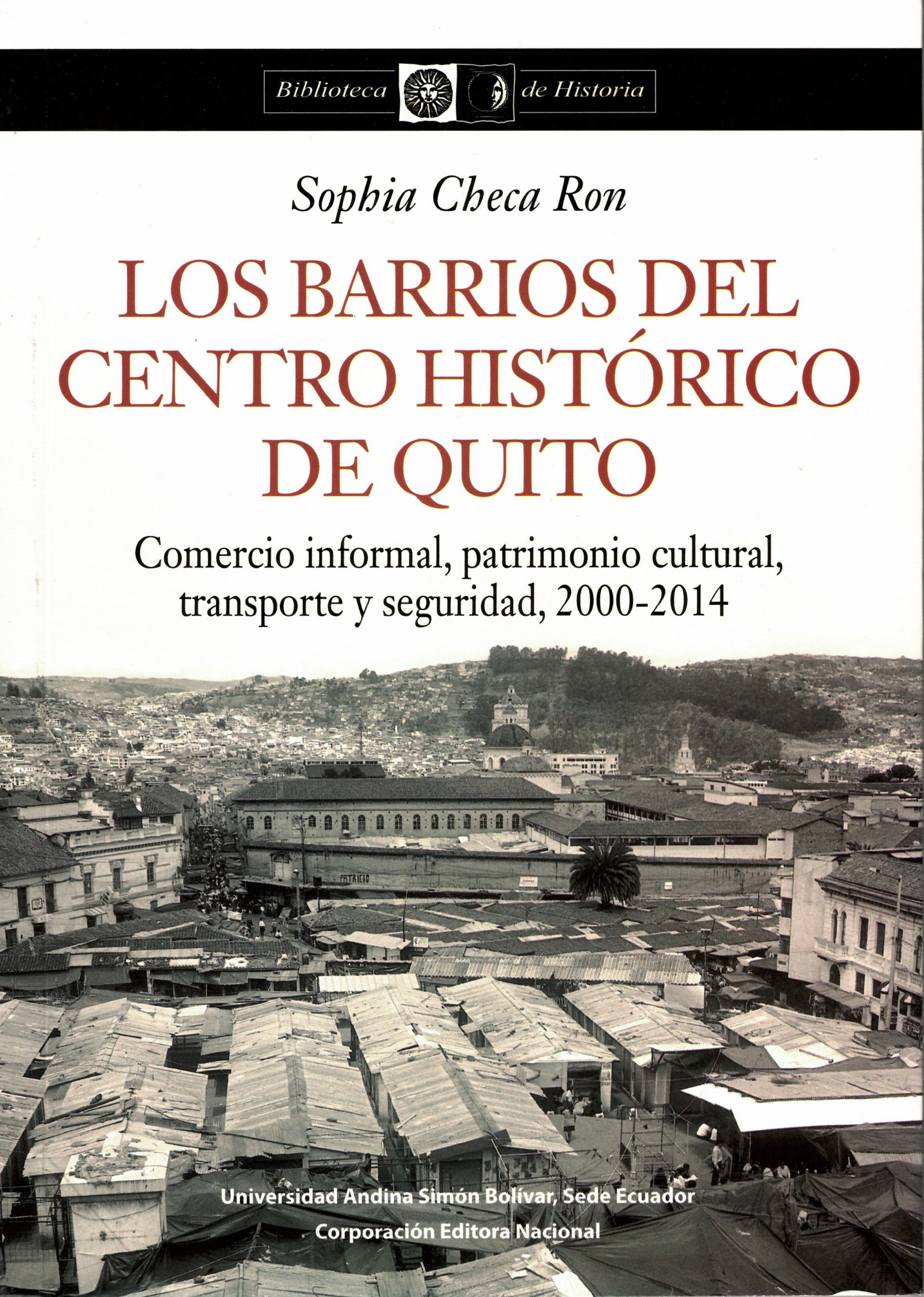 Los barrios del Centro Histórico de Quito: Comercio informal, patrimonio cultural, transporte y seguridad (2000-2014)