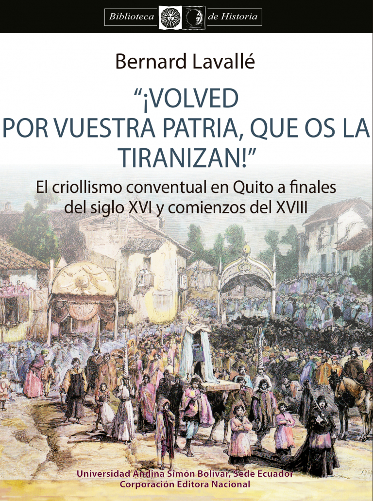 "¡Volved por vuestra patria, que os la tiranizan!" El criollismo conventual en Quito a finales del siglo XVI y comienzos del XVII