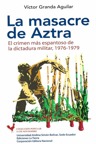 La masacre de Aztra: El crimen más espantoso de la dictadura militar, 1976-1979