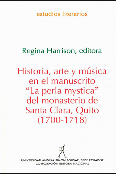Historia, arte y música en el manuscrito "La perla mystica" del monasterio de Quito Santa Clara, Quito (1700-1718)
