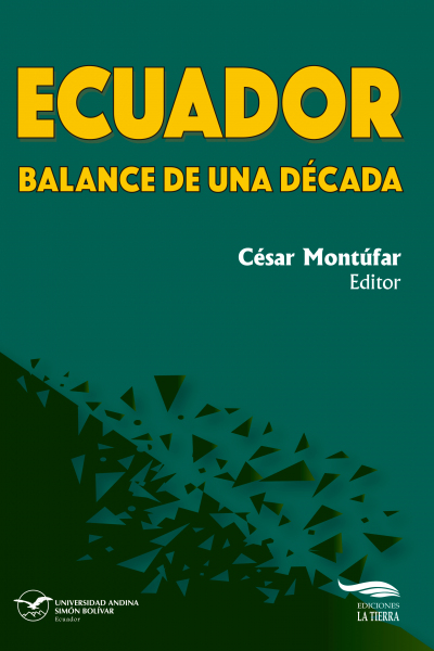 Ecuador: Balance de una década, crisis socioambiental, extractivismo, política e integración