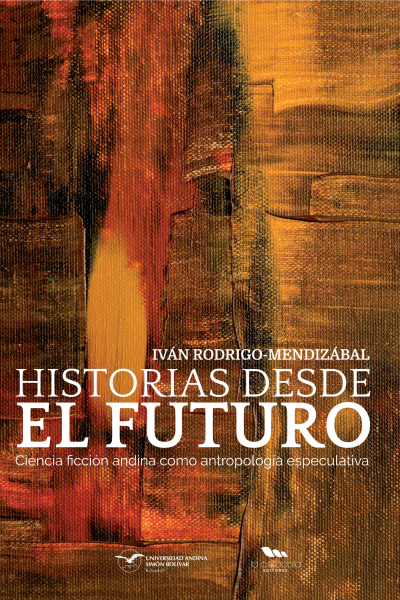 Historias desde el futuro: Ciencia ficción andina como antropología especulativa