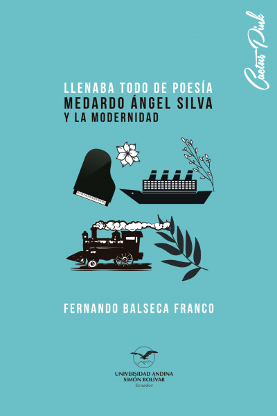 Llenaba todo de poesía: Medardo Ángel Silva y la modernidad, segunda edición