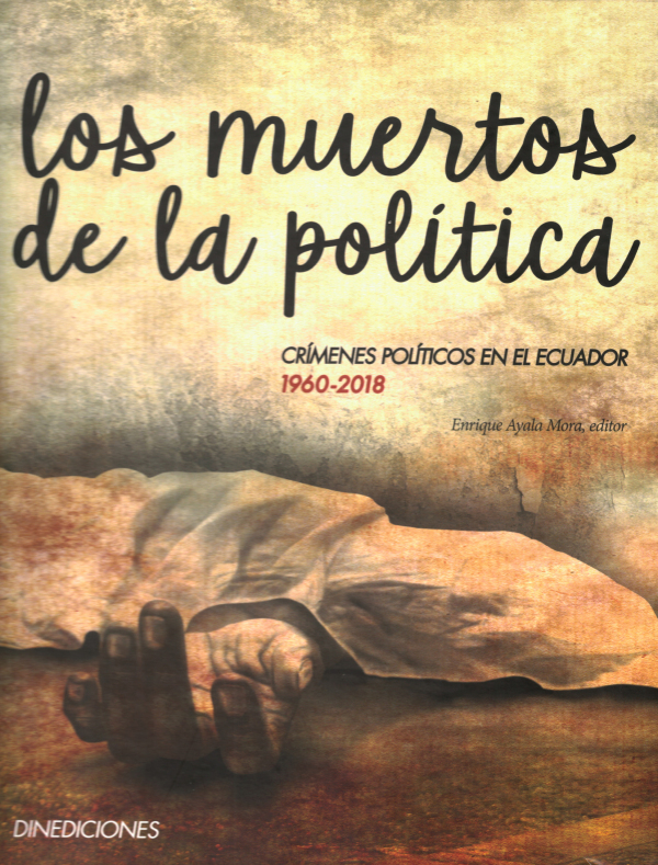Los muertos de la política: Crímenes políticos de la historia ecuatoriana, 1960-2018