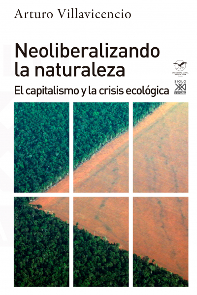 Neoliberalizando la naturaleza. El capitalismo y la crisis ecológica