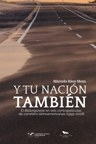 Y tu nación también. El Bildungsreise en seis contrapelículas de carretera latinoamericanas (1995-2008)