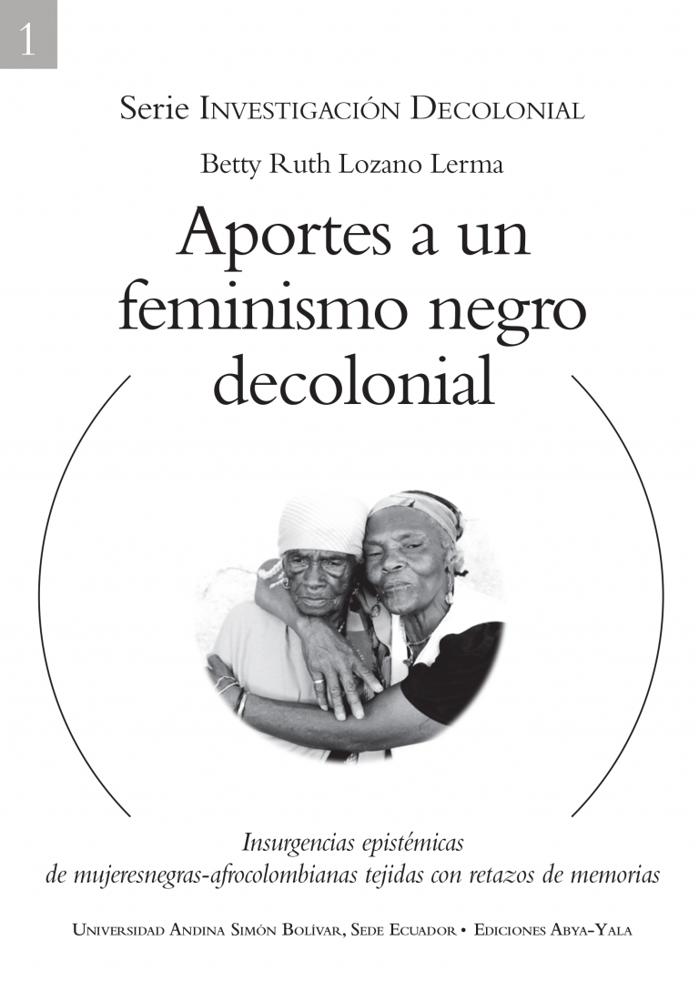 Aportes a un feminismo negro decolonial: Insurgencias epistémicas de mujeresnegras-afrocolombianas