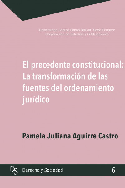 El precedente constitucional: La transformación de las fuentes jurídicas del ordenamiento