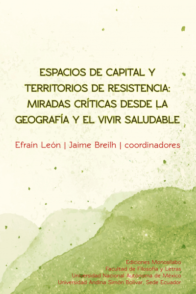 Espacios de capital y territorios de resistencia: Miradas críticas desde la geografía y el vivir saludable