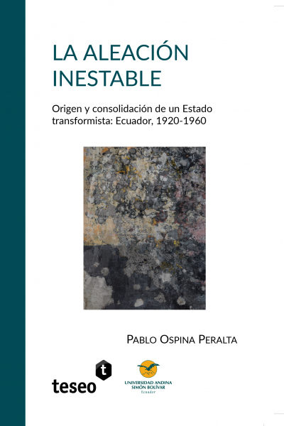 La aleación inestable: Origen y consolidación de un Estado transformista: Ecuador, 1920-1960