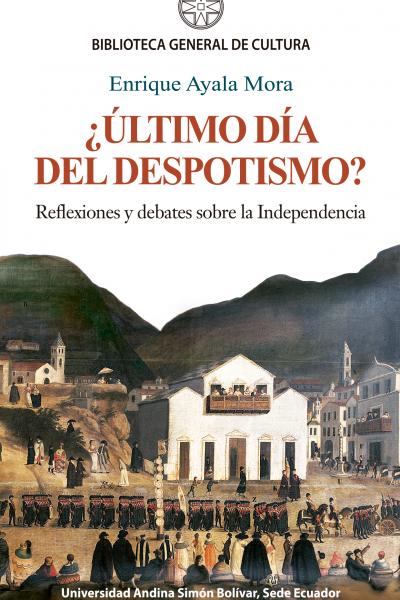 ¿Último día del despotismo?: Reflexiones y debates sobre la independencia