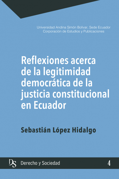 Reflexiones acerca de la legitimidad democrática de la justicia constitucional en Ecuador