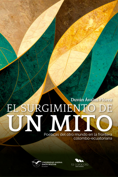El surgimiento de un mito: Poéticas del otro mundo en la frontera colombo-ecuatoriana