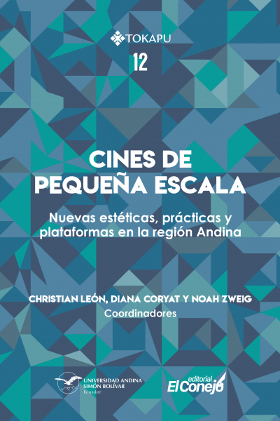 Cines de pequeña escala: Nuevas estéticas, prácticas y plataformas en la región andina