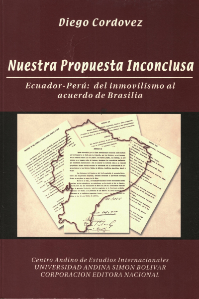 Nuestra propuesta inconclusa. Ecuador-Perú: del inmovilismo al acuerdo de Brasilia