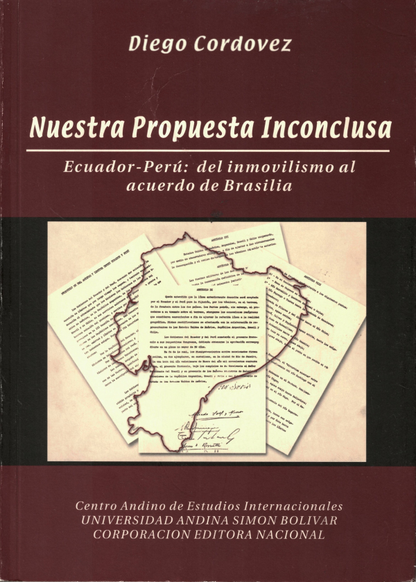 Nuestra propuesta inconclusa. Ecuador-Perú: del inmovilismo al acuerdo de Brasilia