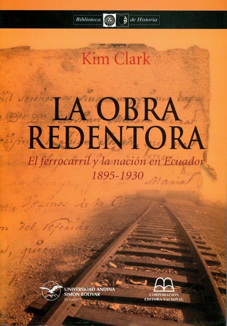 La obra redentora: El ferrocarril y la nación en Ecuador, 1895-1930