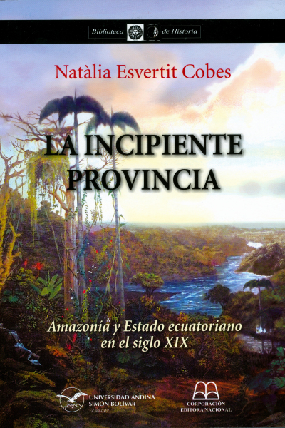 La incipiente provincia: Amazonía y Estado ecuatoriano en el siglo XIX