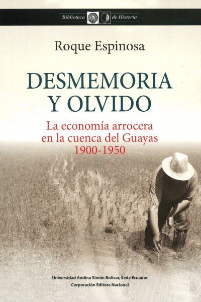 Desmemoria y olvido: La economía arrocera en la cuenca del Guayas, 1900-1950