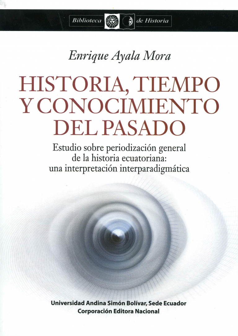 Historia, tiempo y conocimiento del pasado: Estudio sobre periodización general de la historia ecuatoriana...
